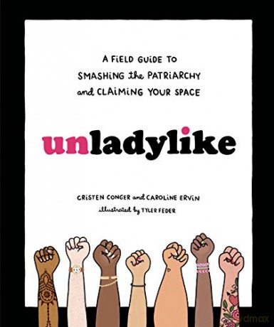 Unladylike: A Field Guide to Smashing the Patriarchy and Claiming Your Space - Cristen Conger [KSIĄŻKA]