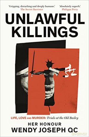Unlawful Killings: Life, Love and Murder: Trials at the Old Bailey - Her Honour Wendy Joseph QC [KSIĄŻKA]
