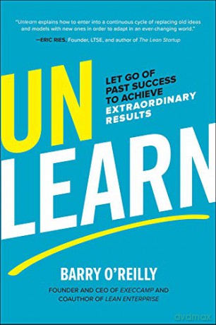 Unlearn: Let Go of Past Success to Achieve Extraordinary Results (BUSINESS BOOKS) - Barry O'Reilly [KSIĄŻKA]