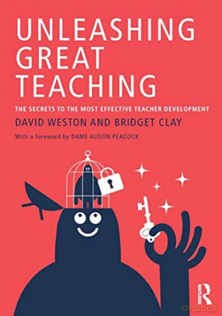Unleashing Great Teaching: The Secrets to the Most Effective Teacher Development - David Weston [KSIĄŻKA]