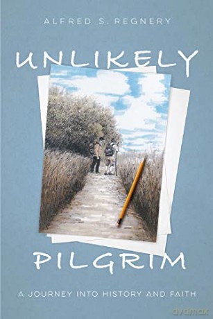 Unlikely Pilgrim: A Journey into History and Faith - Alfred Regnery [KSIĄŻKA]