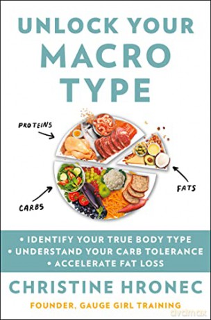 Unlock Your Macro Type: - Identify Your True Body Type - Understand Your Carb Tolerance - Accelerate Fat Loss - Christine Hronec [KSIĄŻKA]