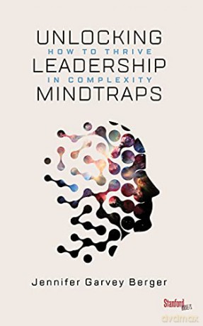 Unlocking Leadership Mindtraps: How to Thrive in Complexity - Jennifer Garvey Berger [KSIĄŻKA]