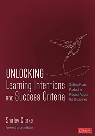 Unlocking Learning Intentions and Success Criteria: Shifting From Product to Process Across the Disciplines (Corwin Teaching Essentials) - Shirley Clarke [KSIĄŻKA]