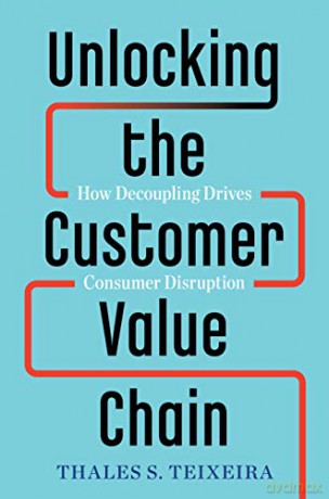 Unlocking the Customer Value Chain: How Decoupling Drives Consumer Disruption - Greg Piechota [KSIĄŻKA]