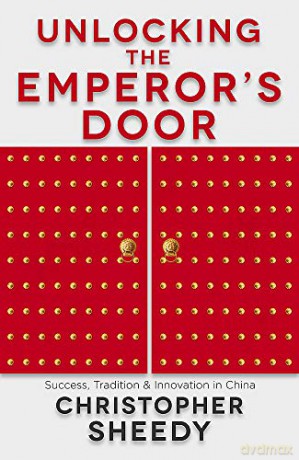 Unlocking the Emperor's Door: Success, Tradition and Innovation in China - Christopher Sheedy [KSIĄŻKA]
