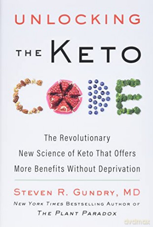 Unlocking the Keto Code: The Revolutionary New Science of Keto That Offers More Benefits Without Deprivation: 7 (The Plant Paradox, 7) - Dr. Steven R Gundry MD [KSIĄŻKA]