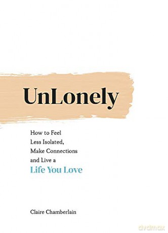 UnLonely: How to Feel Less Isolated, Make Connections and Live a Life You Love - Claire Chamberlain [KSIĄŻKA]