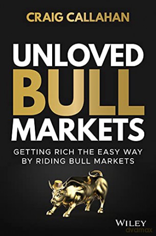 Unloved Bull Markets: Getting Rich the Easy Way by Riding Bull Markets - Craig Callahan [KSIĄŻKA]