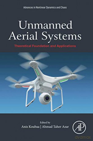 Unmanned Aerial Systems: Theoretical Foundation and Applications (Advances in Nonlinear Dynamics and Chaos (ANDC)) - Anis Koubaa [KSIĄŻKA]