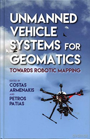 Unmanned Vehicle Systems in Geomatics: Towards Robotic Mapping - Costas Armenakis [KSIĄŻKA]