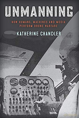 Unmanning: How Humans, Machines and Media Perform Drone Warfare (War Culture) - Katherine Chandler [KSIĄŻKA]