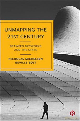 Unmapping the 21st Century: Between Networks and the State - Neville Bolt [KSIĄŻKA]