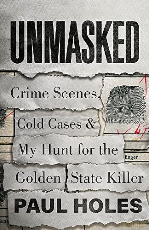 Unmasked: Crime Scenes, Cold Cases and My Hunt for the Golden State Killer - Paul Holes [KSIĄŻKA]