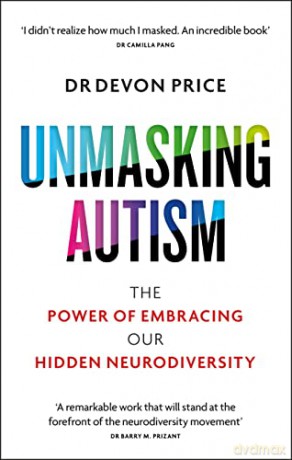 Unmasking Autism: The Power of Embracing Our Hidden Neurodiversity - Devon Price [KSIĄŻKA]
