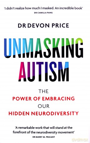 Unmasking Autism: The Power of Embracing Our Hidden Neurodiversity - Devon Price [KSIĄŻKA]