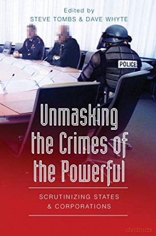 Unmasking the Crimes of the Powerful; Scrutinizing States and Corporations - Steve Tombs [KSIĄŻKA]