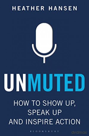 Unmuted: How to Show Up, Speak Up, and Inspire Action - Heather Hansen [KSIĄŻKA]