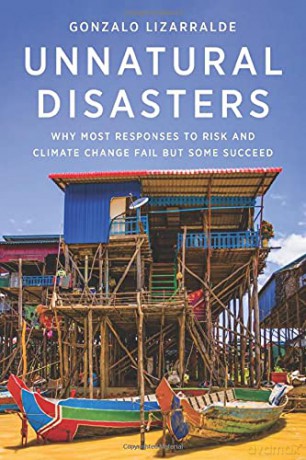 Unnatural Disasters: Why Most Responses to Risk and Climate Change Fail but Some Succeed - Gonzalo Lizarralde [KSIĄŻKA]