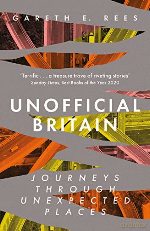 Unofficial Britain: Journeys Through Unexpected Places - Gareth E. Rees [KSIĄŻKA]