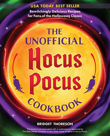 Unofficial Hocus Pocus Cookbook, The: 50 Bewitchingly Delicious Recipes for Fans of the Halloween Classic (Unofficial Hocus Pocus Books) - Bridget Thoreson [KSIĄŻKA]