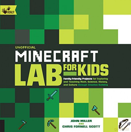 Unofficial Minecraft Lab for Kids: Family-Friendly Projects for Exploring and Teaching Math, Science, History, and Culture Through Creative Building: 7 (Hands-On Family) - John Miller [KSIĄŻKA]