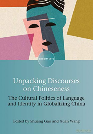 Unpacking Discourses on Chineseness: The Cultural Politics of Language and Identity in Globalizing China: 20 (Encounters) - Xuan Wang [KSIĄŻKA]