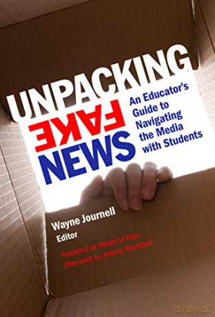 Unpacking Fake News: An Educator's Guide to Navigating the Media with Students - Wayne Journell (editor) [KSIĄŻKA]