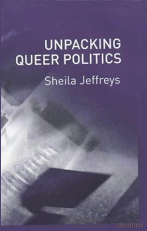 Unpacking Queer Politics: A Lesbian Feminist Perspective - Sheila Jeffreys [KSIĄŻKA]