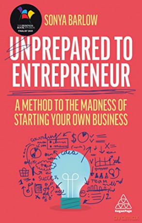 Unprepared to Entrepreneur: A Method to the Madness of Starting Your Own Business - Sonya Barlow [KSIĄŻKA]