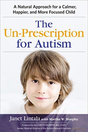 Un-Prescription for Autism: A Natural Approach for a Calmer, Happier, and More Focused Child - Janet Lintala [KSIĄŻKA]