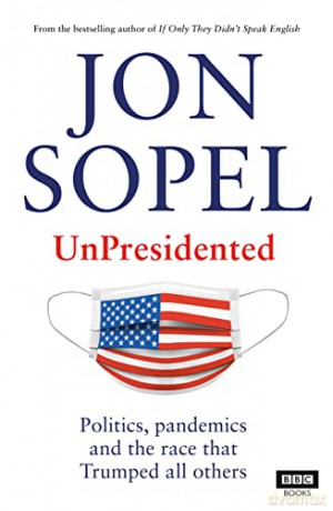 UnPresidented: Politics, pandemics and the race that Trumped all others - Jon Sopel [KSIĄŻKA]