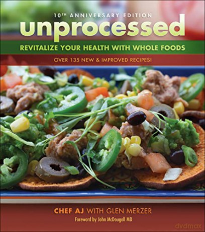 Unprocessed 10th Anniversary Edition: Revitalize Your Health with Whole Foods - Chef A.J. [KSIĄŻKA]