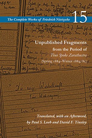 Unpublished Fragments from the Period of Thus Spoke Zarathustra (Spring 1884-Winter 1884/85): Volume 15 (The Complete Works of Friedrich Nietzsche) - Friedrich Nietzsche [KSIĄŻKA]