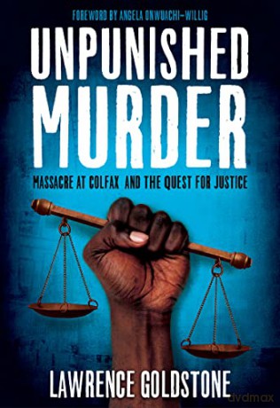 Unpunished Murder: Massacre at Colfax and the Quest for Justice - Lawrence Goldstone [KSIĄŻKA]
