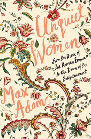 Unquiet Women: From the Dusk of the Roman Empire to the Dawn of the Enlightenment - Max Adams [KSIĄŻKA]