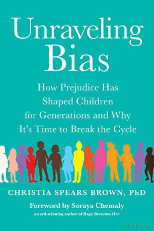 Unraveling Bias: How Prejudice Has Shaped Children for Generations and Why It's Time to Break the Cycle - Christia Spears Brown [KSIĄŻKA]