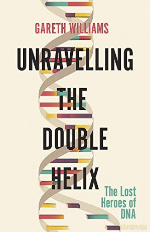 Unravelling the Double Helix: The Lost Heroes of DNA - Williams [KSIĄŻKA]