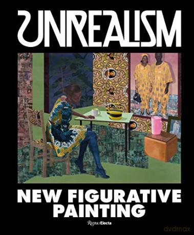 Unrealism: New Figurative Art: New Figurative Painting - Jeffrey Deitch [KSIĄŻKA]