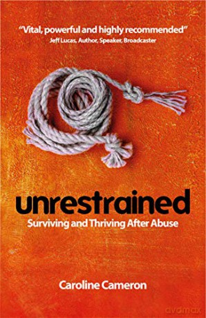 Unrestrained: Surviving and Thriving After Abuse - Caroline Cameron [KSIĄŻKA]