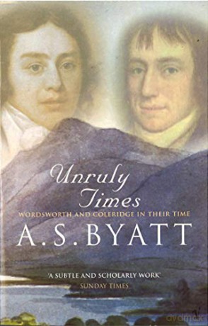 Unruly Times: Wordsworth and Coleridge in Their Time - A S Byatt [KSIĄŻKA]