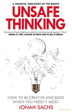 Unsafe Thinking: How to be Creative and Bold When You Need It Most - Jonah Sachs [KSIĄŻKA]