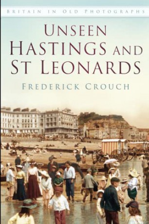 Unseen Hastings and St Leonards: Britain in Old Photographs - Crouch [KSIĄŻKA]