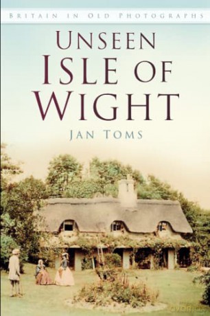 Unseen Isle of Wight: Britain in Old Photographs - Toms [KSIĄŻKA]