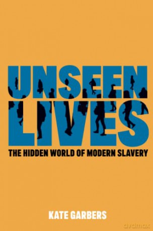 Unseen Lives: The Hidden World of Modern Slavery - Kate Garbers [KSIĄŻKA]