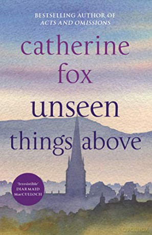 Unseen Things Above: (Lindchester Chronicles 2) (The Lindchester Chronicles) - Catherine Fox [KSIĄŻKA]