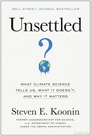 Unsettled: What Climate Science Tells Us, What It Doesn't, and Why It Matters - Koonin [KSIĄŻKA]