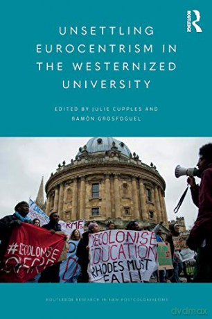Unsettling Eurocentrism in the Westernized University (Routledge Research on Decoloniality and New Postcolonialisms) - Julie Cupples [KSIĄŻKA]