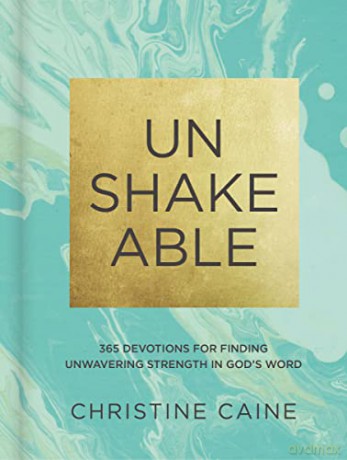 Unshakeable: 365 Devotions for Finding Unwavering Strength in God's Word - Caine Christine [KSIĄŻKA]