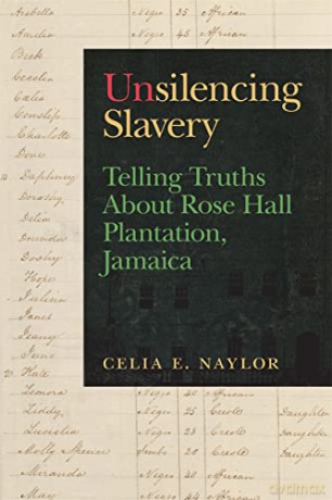 Unsilencing Slavery: Telling Truths About Rose Hall Plantation, Jamaica: 3 (Gender and Slavery Series) - Celia E. Naylor [KSIĄŻKA]